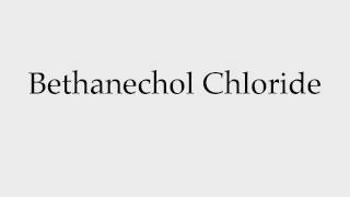 How to Pronounce Bethanechol Chloride [upl. by Wavell]