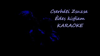 Èdes kisfiam KARAOKECserháti Zsuzsa [upl. by Ariew]