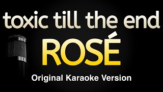 toxic till the end  ROSÉ Karaoke Songs With Lyrics  Original Key [upl. by Ayotal905]