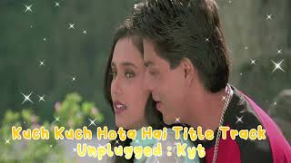 Kuch Kuch Hota Hai Title Track Unplugged by KYT  Shah Rukh Khan  Alka Yagnik  Udit Narayan [upl. by Atteroc84]