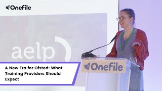 OneFile Conference AELP A New Era for Ofsted What Training Providers Should Expect [upl. by Abbottson390]