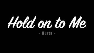 Hurts  Hold on to Me Lyrics [upl. by Alix]