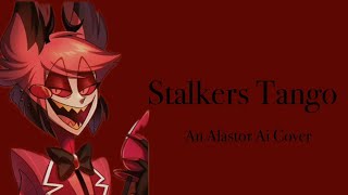 Stalkers Tango An Alastor Ai Cover [upl. by Ettennig436]