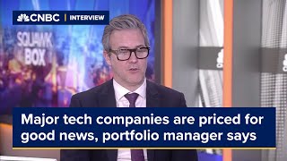 Major tech companies are priced for some very very good news portfolio manager says [upl. by Enoval]