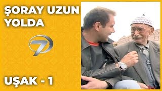 Uşak  1  Şoray Uzun Yolda [upl. by Gabbey]