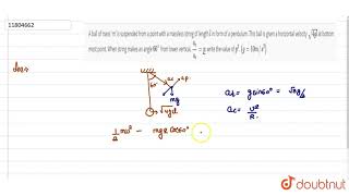 A ball of mass m is suspended from a point with a massless string of length l in form of a [upl. by Sandro]