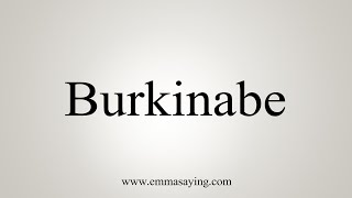 How To Say Burkinabe [upl. by Onibag]