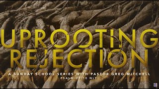 Uprooting Rejection 1 Roots of Rejection  Pastor Greg Mitchell [upl. by Ecnarrot313]