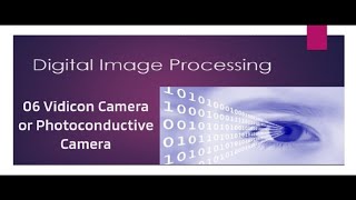 DIP Module 1 Part 6  Vidicon Camera working [upl. by Jacquelyn575]