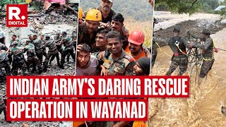 Wayanad Landslide How Indian Army Stepped In For A Daring Rescue In Kerala [upl. by Dimond]