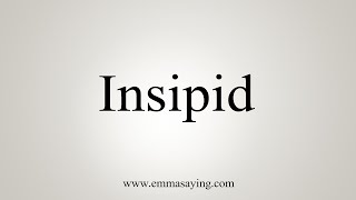 How To Say Insipid [upl. by Eekaz]