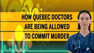 How Quebec doctors are being allowed to commit murder [upl. by Meletius]