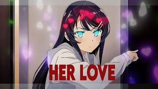 Mai Sakurajima  Her Love EDIT\AMV [upl. by Birk]