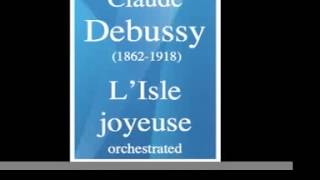 Claude Debussy  LIsle joyeuse orchestrated 19041923 [upl. by Sanborne2]