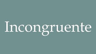 How to Pronounce Incongruente Incongruent Correctly in French [upl. by Kneeland926]