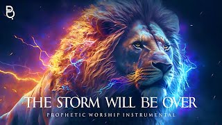 The Storm Will Be Over  Prophetic Worship Music Instrumental [upl. by Civ]