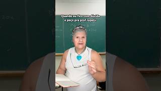 QUANDO FICO COM DUVIDAS E PEÇO PRA PROFESSORA REPETIR [upl. by Asaph]