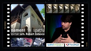 Un proiect reușit nu este doar în mâna arhitectului  arh Robert Zotescu  Oameni în spațiu [upl. by Aldas]