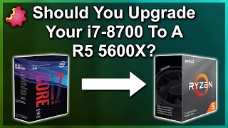 From Intel to AMD — i78700 to a Ryzen 5 5600X — Worth The Upgrade [upl. by Anatnas]