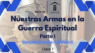 20NOV2024  Exousia  Módulo 3  C7  Nuestras Armas en la Guerra E I  Pastora Dora Luz Reyes [upl. by Eiloj]