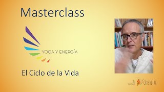 Masterclass Yoga y Energía  El Ciclo de la Vida [upl. by Nedgo]