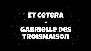 Et Cetera  Gabrielle DesTroisMaisons lyrics [upl. by Ahsiliw]