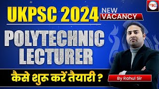 UKPSC Polytechnic Lecturer 2024  How to start Preparation  Full Detail by Rahul Sir [upl. by Allbee]