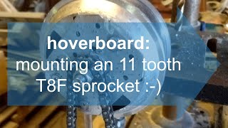 Hoverboard how to mount 11tooth T8F sprocket chain drive [upl. by Ylekalb772]