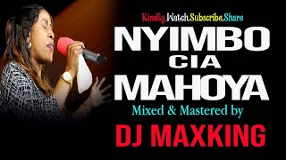 NYIMBO CIA MAHOYA  KIKUYU WORSHIP MIX 2024  DJ MAXKING [upl. by Ahsinor]