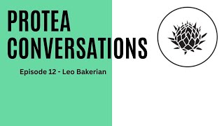 Protea Conversation  Episode 12  Leo Bakerian [upl. by Cofsky411]