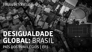 Desigualdade Global  Capítulo 5 Brasil [upl. by Sialac324]