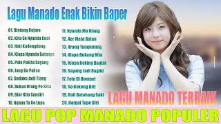 LAGU MANADO ENAK BIKIN BAPER  KOMPILASI LAGU POP MANADO POPULER PALING DIMINATI SAAT INI [upl. by Nyltac]