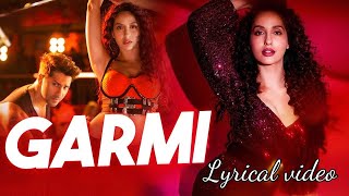 Garmi Song ̣Lyrical  Street Dancer 3D  Varun D Nora F Shraddha K Badshah Neha K  Remo D [upl. by Novel]