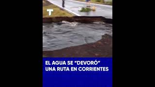 EL AGUA SE quotDEVORÓquot UNA RUTA EN CORRIENTES [upl. by Caraviello]