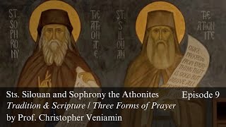 Episode 9 “Tradition amp Scripture” “Three Forms of Prayer” Saint Silouan with Prof C Veniamin [upl. by Atsirk481]