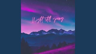 Night Still Young [upl. by Leahcym]