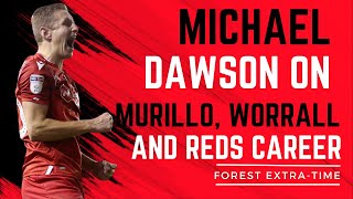 MICHAEL DAWSON ON MURILLO WORRALL AND NOTTINGHAM FOREST MEMORIES [upl. by Enilekaj76]