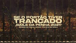 RENNAN DA PENHA MENOR THALIS amp MC DRICKA  SE O PORTÃO TIVER TRANCADO 🔒 BAILE DA PENHA 2021 [upl. by Salohcim459]