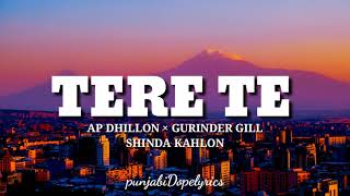 Tere Telyrics  Ap Dhillon  Gurinder Gill  Shinda Kahlon  New punjabi songs 2021 [upl. by Aihsila]