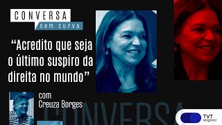 “Acredito que seja o último suspiro da direita no mundo”  Conversa Sem Curva com Creuza Borges [upl. by Notniuq]