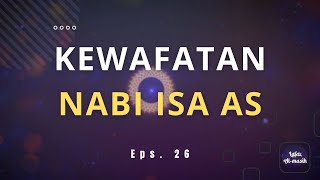 Kewafatan Nabi Isa as  Lafaz AlMasih Eps 26 [upl. by Ardnod]