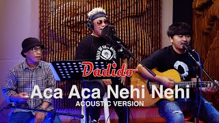 Dadido  Aca Aca Nehi Nehi Acoustic Version [upl. by Dunn677]