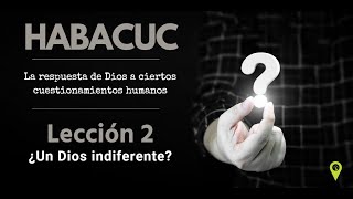 Habacuc Lección 2  ¿Un Dios indiferente [upl. by Wolenik]