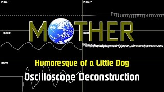 Mother  Humoresque of a Little Dog Oscilloscope Deconstruction [upl. by Leksehcey742]