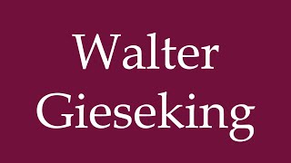 How to Pronounce Walter Gieseking Correctly in German [upl. by Callista]