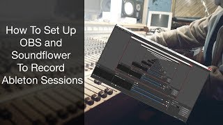 How To Set Up OBS and Soundflower To Record Ableton Sessions [upl. by Ball]