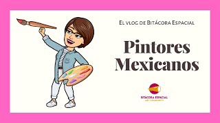 Conoce a los Pintores Mexicanos del siglo XX  Vlog de Bitácora Espacial Educación Artística [upl. by Teerprah242]