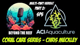 Coral Care Series Pt 2 SPS  Chris Meckley ACI [upl. by Ahkeber407]