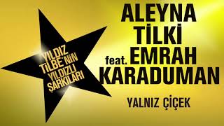 ALEYNA TİLKİ Yalnız Çiçek feat EMRAH KARADUMAN amp YILDIZ TİLBE [upl. by Kingston399]