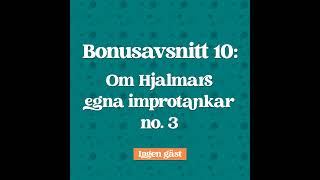 Bonusavsnitt 10 Hjalmars egna Improtankar no 3 [upl. by Einnaf948]